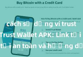 cách sử dụng ví trust wallet Trust Wallet APK: Link tải an toàn và hướng dẫn cài đặt